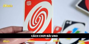 Cách Chơi Bài Uno - 18win Hướng Dẫn Tần Tần Tật Cho Tân Binh