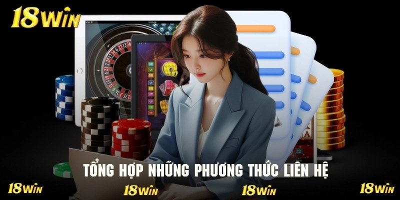 Danh sách các kênh liên hệ phổ biến của nền tảng 18WIN