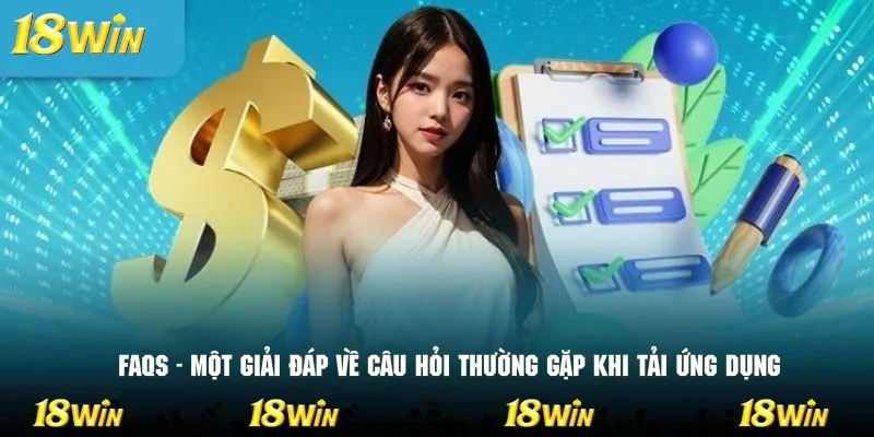 FAQs - Một giải đáp về câu hỏi thường gặp khi tải ứng dụng