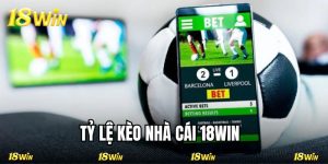 Tỷ Lệ Kèo Nhà Cái 18WIN Lựa Chọn Thông Minh Cho Mọi Bet Thủ