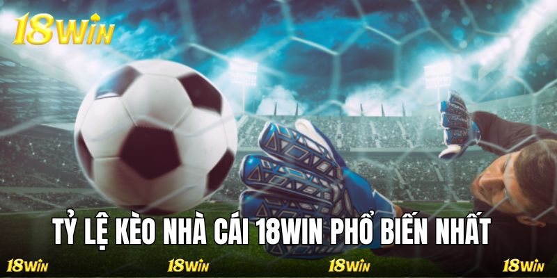 Những tỷ lệ kèo phổ biến nhất nhà cái 18WIN
